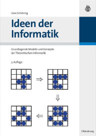 Title: Ideen der Informatik: Grundlegende Modelle und Konzepte der Theoretischen Informatik / Edition 3, Author: Uwe Schöning