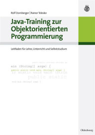 Title: Java-Training zur Objektorientierten Programmierung: Leitfaden für Lehre, Unterricht und Selbststudium / Edition 1, Author: Rolf Dornberger