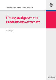 Title: Übungsaufgaben zur Produktionswirtschaft, Author: Theodor Nebl