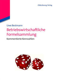 Title: Betriebswirtschaftliche Formelsammlung: Kommentierte Kennzahlen, Author: Uwe Bestmann