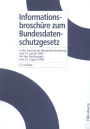 Informationsbroschüre zum Bundesdatenschutzgesetz: in der Fassung der Neubekanntmachung vom 14. Januar 2003 mit den Änderungen vom 22. August 2006 / Edition 12