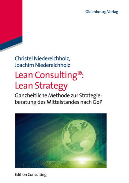 Lean Consulting: Lean Strategy: Ganzheitliche Methode zur Strategieberatung des Mittelstandes nach GoP
