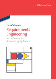 Title: Requirements Engineering: Modellierung von Anwendungssystemen / Edition 1, Author: Hans Schwinn