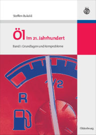 Title: Öl im 21. Jahrhundert - Band I: Grundlagen und Kernprobleme, Author: Steffen Bukold