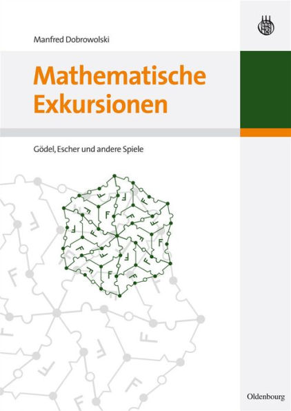 Mathematische Exkursionen: Gödel, Escher und andere Spiele