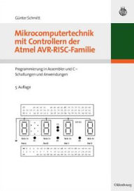 Title: Mikrocomputertechnik mit Controllern der Atmel AVR-RISC-Familie: Programmierung in Assembler und C - Schaltungen und Anwendungen, Author: Gunter Schmitt