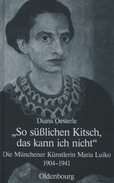 "So süßlichen Kitsch, das kann ich nicht": Die Münchener Künstlerin Maria Luiko (1904-1941)