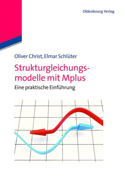 Strukturgleichungsmodelle mit Mplus: Eine praktische Einführung