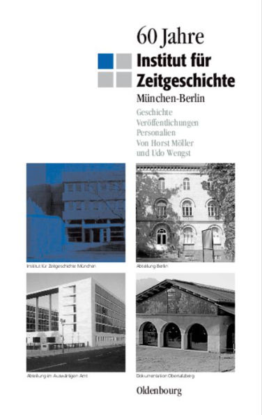 60 Jahre Institut für Zeitgeschichte München - Berlin: Geschichte - Veröffentlichungen - Personalien