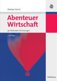 Title: Abenteuer Wirtschaft: 40 Fallstudien mit Lösungen, Author: Monique Dorsch