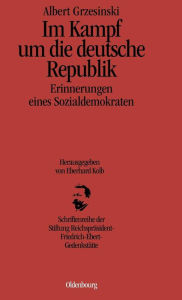 Title: Im Kampf Um Die Deutsche Republik, Author: Albert Grzesinski