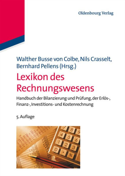 Lexikon des Rechnungswesens: Handbuch der Bilanzierung und Prüfung, der Erlös-, Finanz-, Investitions- und Kostenrechnung