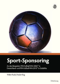 Title: Sport-Sponsoring: An den Beispielen: FIFA Fußball-WM 2006TM in Deutschland und FIFA Fußball-WM 2010TM in Südafrika, Author: Walter Ruda