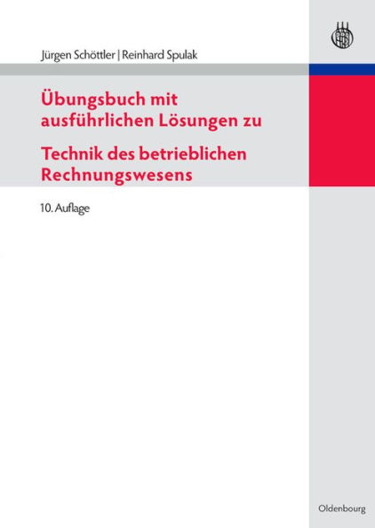 Übungsbuch mit ausführlichen Lösungen zu Technik des betrieblichen Rechnungswesens