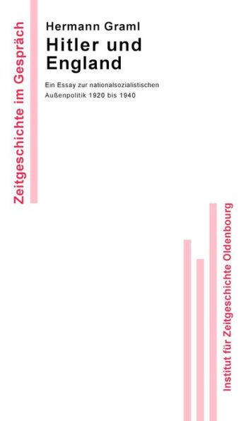 Hitler und England: Ein Essay zur nationalsozialistischen Außenpolitik 1920 bis 1940