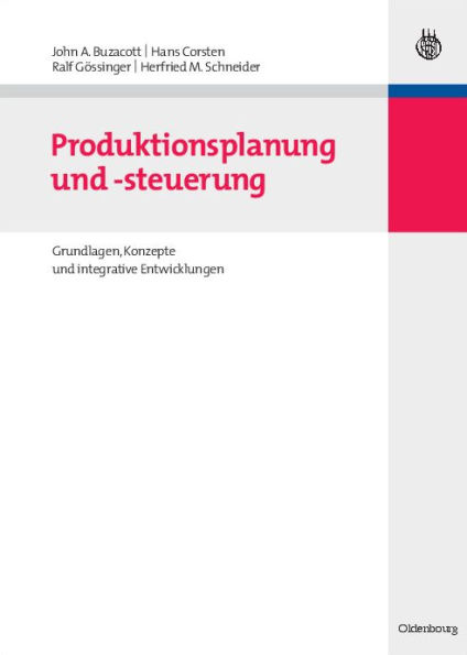 Produktionsplanung und -steuerung: Grundlagen, Konzepte und integrative Entwicklungen / Edition 1