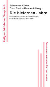 Title: Die bleiernen Jahre: Staat und Terrorismus in der Bundesrepublik Deutschland und Italien 1969-1982, Author: Johannes Hürter