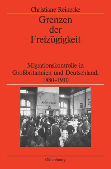Grenzen der Freiz gigkeit: Migrationskontrolle in Gro britannien und Deutschland, 1880-1930
