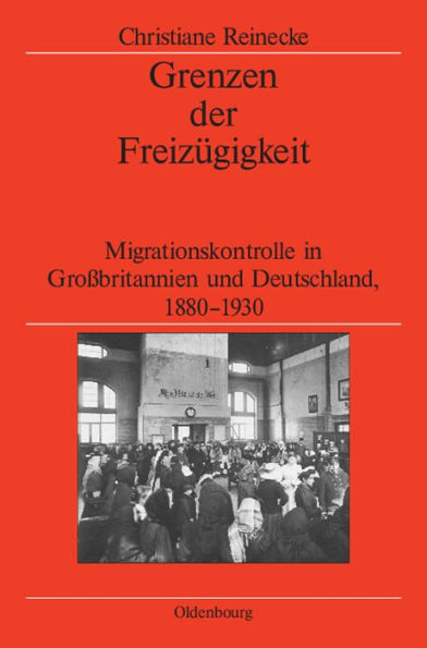 Grenzen der Freizügigkeit: Migrationskontrolle in Großbritannien und Deutschland, 1880-1930