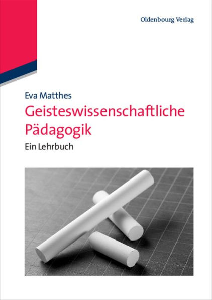 Geisteswissenschaftliche Pädagogik: Ein Lehrbuch