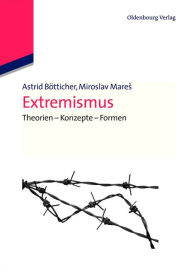 Title: Extremismus: Theorien - Konzepte - Formen, Author: Astrid Bötticher