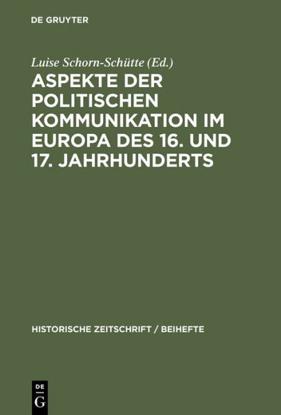 Aspekte der politischen Kommunikation im Europa des 16. und 17. Jahrhunderts: Politische Theologie - Res Publica-Verständnis - konsensgestützte Herrschaft