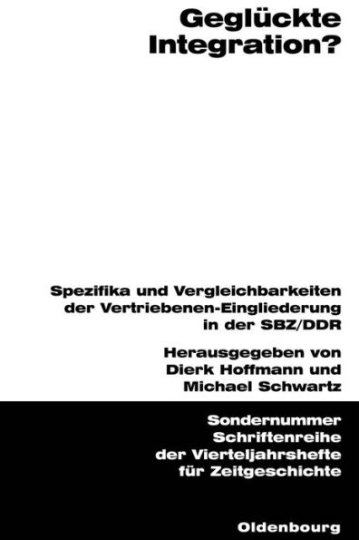 Gegl ckte Integration?: Spezifika und Vergleichbarkeiten der Vertriebenen-Eingliederung in der SBZ/DDR