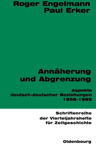 Annäherung und Abgrenzung: Aspekte deutsch-deutscher Beziehungen 1956-1969
