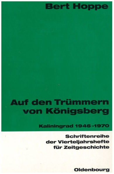 Auf den Trümmern von Königsberg: Kaliningrad 1946-1970