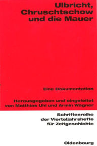 Title: Ulbricht, Chruschtschow und die Mauer: Eine Dokumentation, Author: Matthias Uhl