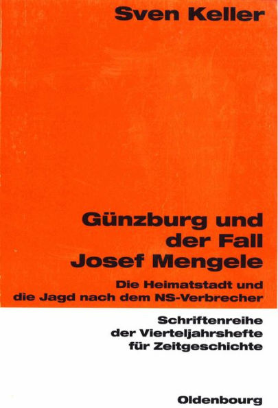 Günzburg und der Fall Josef Mengele: Die Heimatstadt und die Jagd nach dem NS-Verbrecher