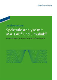 Title: Spektrale Analyse mit MATLAB und Simulink: Anwendungsorientierte Computer-Experimente, Author: Josef Hoffmann