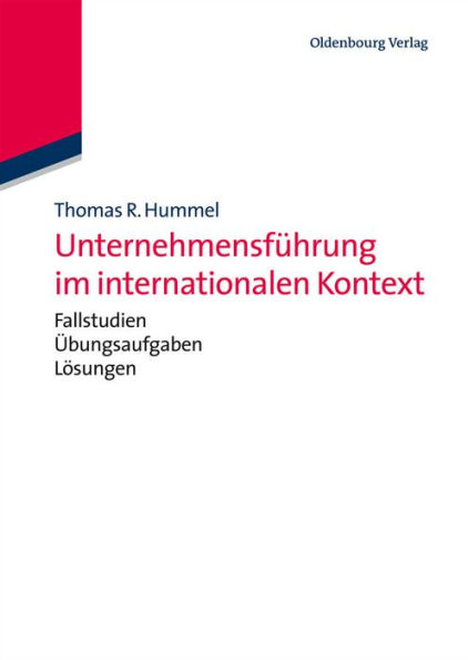 Unternehmensführung im internationalen Kontext: mit Fallstudien, Übungsaufgaben und Lösungen