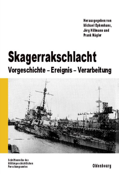 Skagerrakschlacht: Vorgeschichte - Ereignis - Verarbeitung