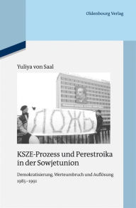 Title: KSZE-Prozess und Perestroika in der Sowjetunion: Demokratisierung, Werteumbruch und Auflösung 1985-1991, Author: Yuliya von Saal