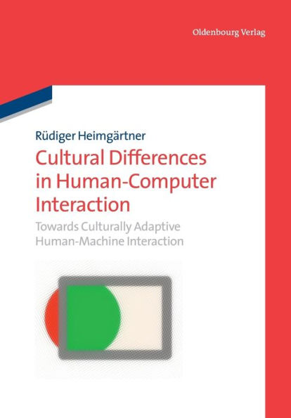 Cultural Differences in Human-Computer Interaction: Towards Culturally Adaptive Human-Machine Interaction / Edition 1