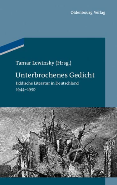 Unterbrochenes Gedicht: Jiddische Literatur in Deutschland 1944-1950