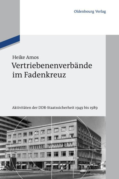 Vertriebenenverbände im Fadenkreuz: Aktivitäten der DDR-Staatssicherheit 1949 bis 1989