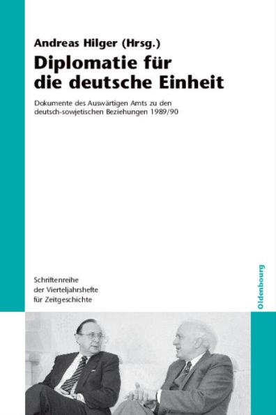 Diplomatie für die deutsche Einheit: Dokumente des Auswärtigen Amts zu den deutsch-sowjetischen Beziehungen 1989/90