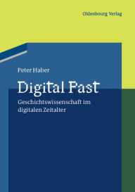 Title: Digital Past: Geschichtswissenschaft im digitalen Zeitalter, Author: Peter Haber