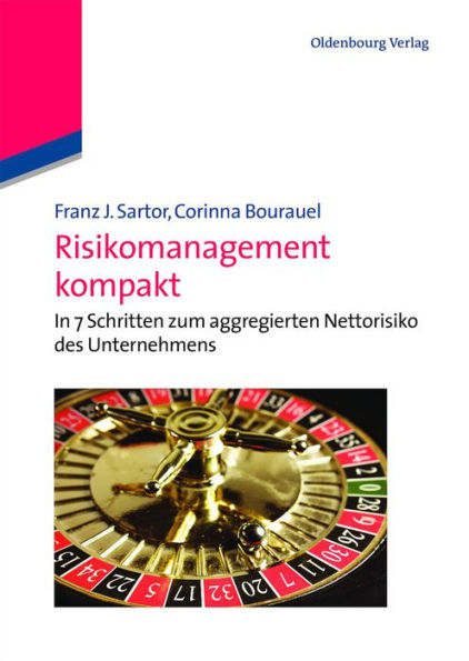 Risikomanagement kompakt: In 7 Schritten zum aggregierten Nettorisiko des Unternehmens