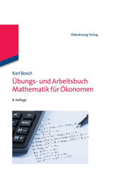 Title: Übungs- und Arbeitsbuch Mathematik für Ökonomen, Author: Karl Bosch