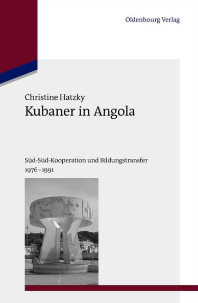 Kubaner in Angola: Sï¿½d-Sï¿½d-Kooperation Und Bildungstransfer 1976-1991