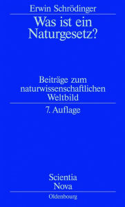 Title: Was ist ein Naturgesetz?: Beiträge zum naturwissenschaftlichen Weltbild, Author: Erwin Schrödinger