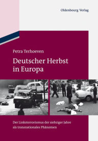 Title: Deutscher Herbst in Europa: Der Linksterrorismus der siebziger Jahre als transnationales Ph nomen, Author: Petra Terhoeven