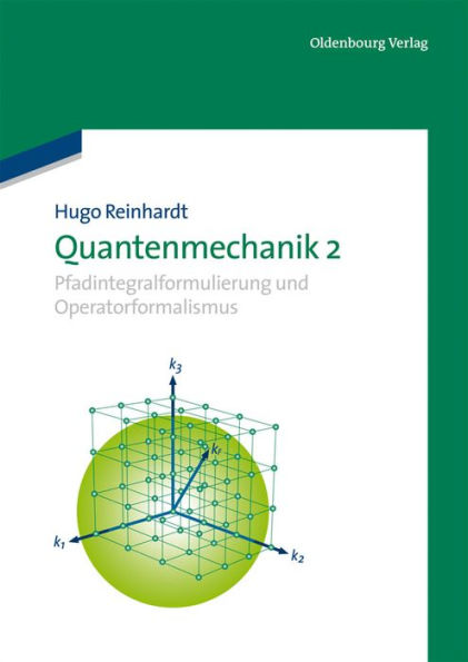 Quantenmechanik 2: Pfadintegralformulierung und Operatorformalismus