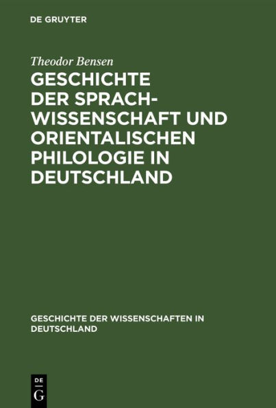 Geschichte der Sprachwissenschaft und orientalischen Philologie in Deutschland: Seit dem Anfange des 19. Jahrhunderts mit einem R ckblick auf die fr heren Zeiten.