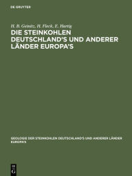 Title: Die Steinkohlen Deutschland's und anderer Länder Europa's, Author: H. B. Geinitz