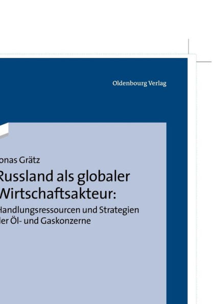 Russland als globaler Wirtschaftsakteur: Handlungsressourcen und Strategien der Öl- und Gaskonzerne