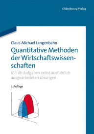 Title: Quantitative Methoden der Wirtschaftswissenschaften: Mit 181 Aufgaben nebst ausführlich ausgearbeiteten Lösungen, Author: Claus-Michael Langenbahn